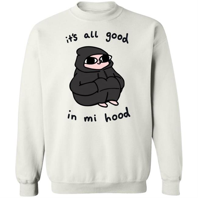 It's All Good In Mi Hood Hoodie It's All Good In Mi Hood Hoodie