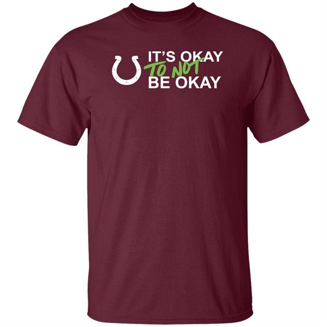 It's Okay To Not Be Okay Shirt Indianapolis Colts It's Okay To Not Be Okay Shirt Indianapolis Colts