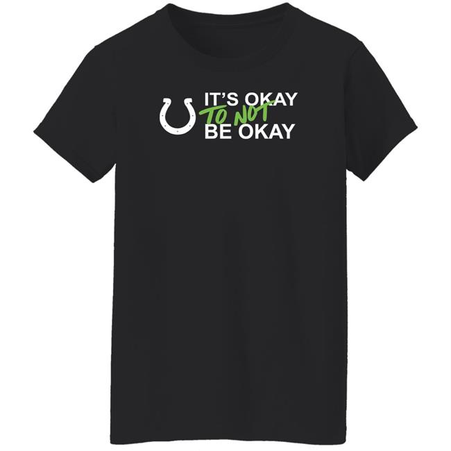 It's Okay To Not Be Okay Shirt Indianapolis Colts It's Okay To Not Be Okay Shirt Indianapolis Colts