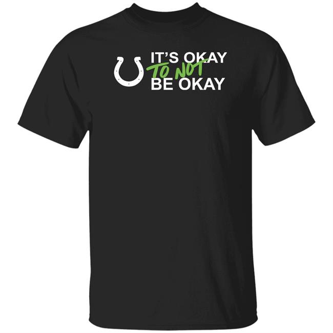 It's Okay To Not Be Okay Shirt Indianapolis Colts It's Okay To Not Be Okay Shirt Indianapolis Colts