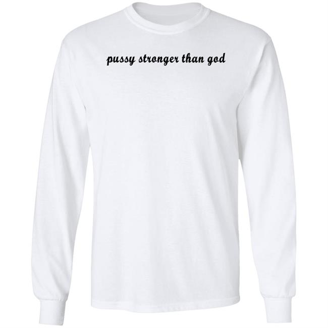 Pussy Stronger Than God Shirt Wikihowandwhytf Pussy Stronger Than God Shirt Wikihowandwhytf