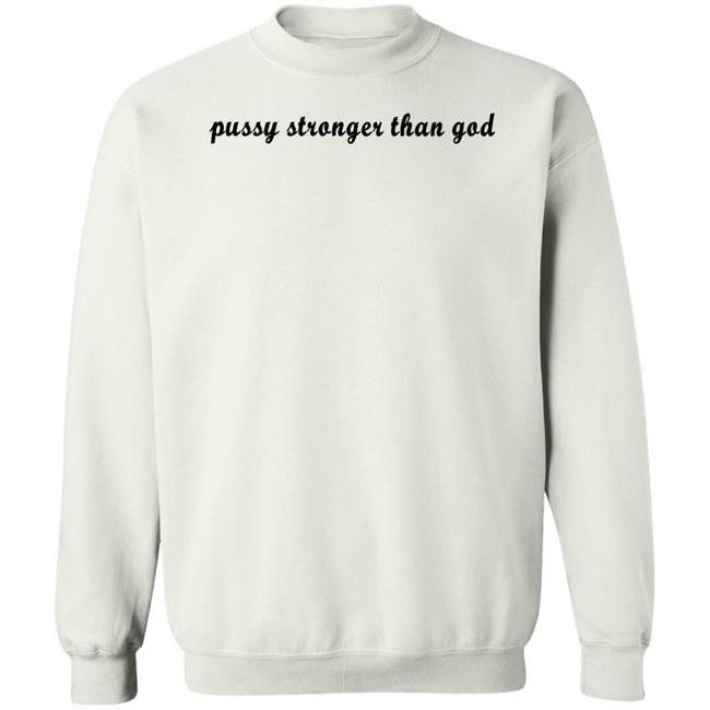 Pussy Stronger Than God Shirt Wikihowandwhytf Pussy Stronger Than God Shirt Wikihowandwhytf