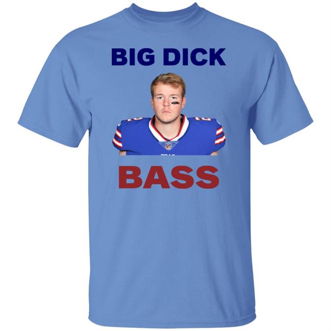Tyler Bass Big Dick Bass Shirt Hoodie Sweatshirt Tyler Bass Big Dick Bass Shirt Hoodie Sweatshirt
