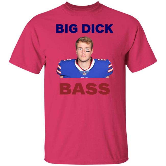 Tyler Bass Big Dick Bass Shirt Hoodie Sweatshirt Tyler Bass Big Dick Bass Shirt Hoodie Sweatshirt