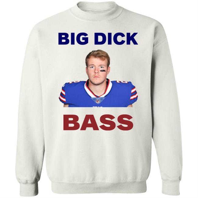 Tyler Bass Big Dick Bass Shirt Hoodie Sweatshirt Tyler Bass Big Dick Bass Shirt Hoodie Sweatshirt