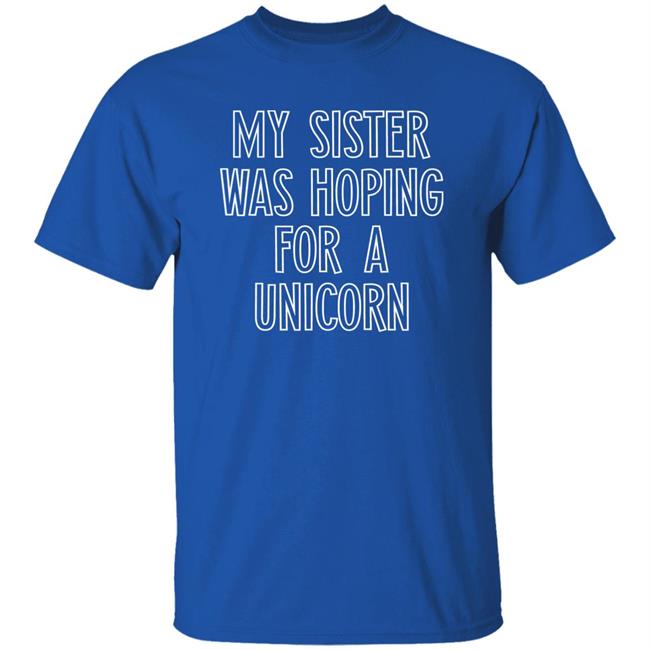 My Sister Was Hoping For A Unicorn Shirt The AZ - abc15 - Data Guru My Sister Was Hoping For A Unicorn Shirt The AZ - abc15 - Data Guru