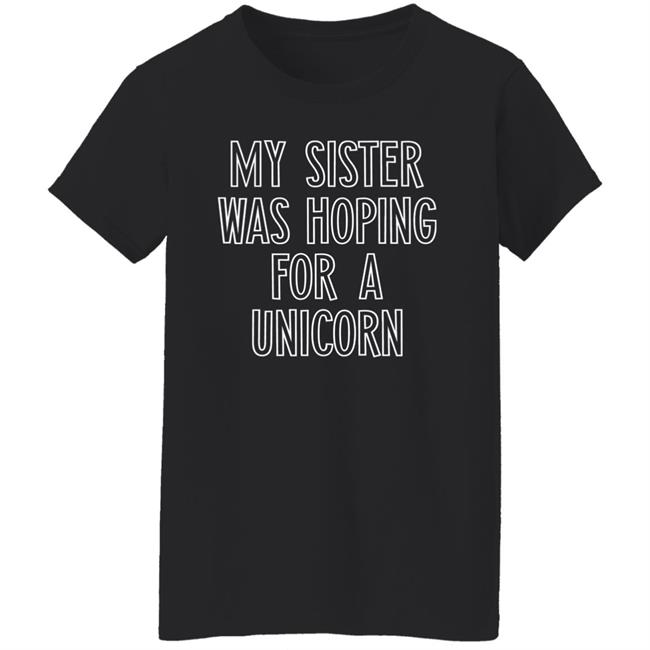 My Sister Was Hoping For A Unicorn Shirt The AZ - abc15 - Data Guru My Sister Was Hoping For A Unicorn Shirt The AZ - abc15 - Data Guru