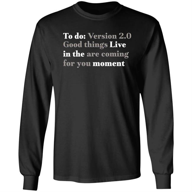 To Do Version 2.0 Good Things Live In The Are Coming For You Moment Hoodie Ihadastroke To Do Version 2.0 Good Things Live In The Are Coming For You Moment Hoodie Ihadastroke