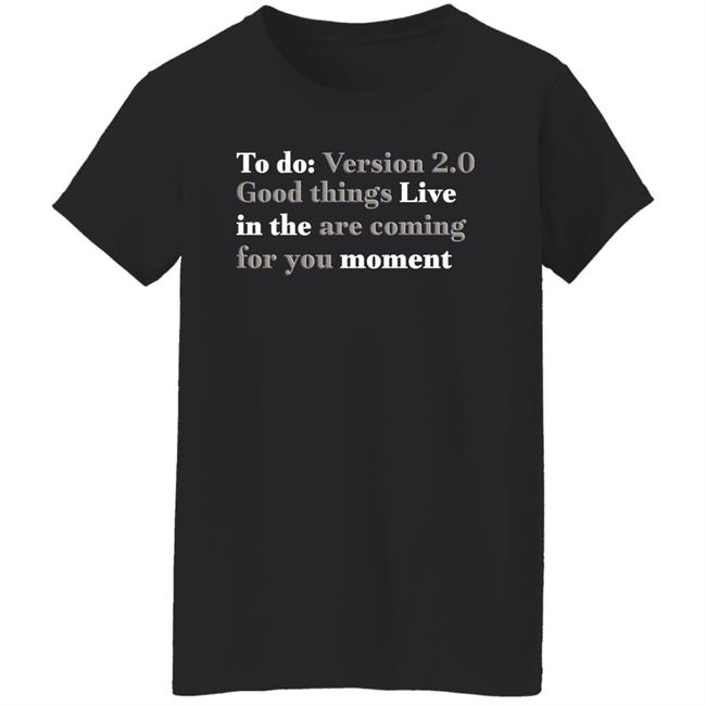 To Do Version 2.0 Good Things Live In The Are Coming For You Moment Hoodie Ihadastroke To Do Version 2.0 Good Things Live In The Are Coming For You Moment Hoodie Ihadastroke