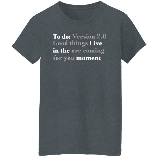 To Do Version 2.0 Good Things Live In The Are Coming For You Moment Hoodie Ihadastroke To Do Version 2.0 Good Things Live In The Are Coming For You Moment Hoodie Ihadastroke