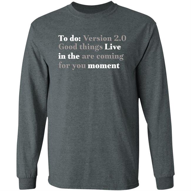 To Do Version 2.0 Good Things Live In The Are Coming For You Moment Hoodie Ihadastroke To Do Version 2.0 Good Things Live In The Are Coming For You Moment Hoodie Ihadastroke