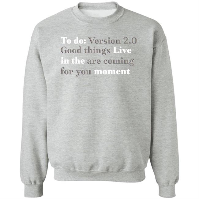 To Do Version 2.0 Good Things Live In The Are Coming For You Moment Hoodie Ihadastroke To Do Version 2.0 Good Things Live In The Are Coming For You Moment Hoodie Ihadastroke