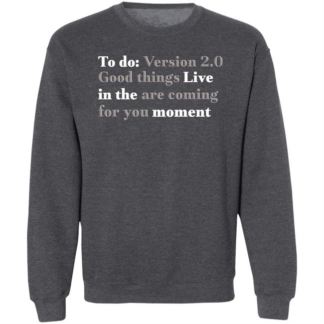 To Do Version 2.0 Good Things Live In The Are Coming For You Moment Hoodie Ihadastroke To Do Version 2.0 Good Things Live In The Are Coming For You Moment Hoodie Ihadastroke
