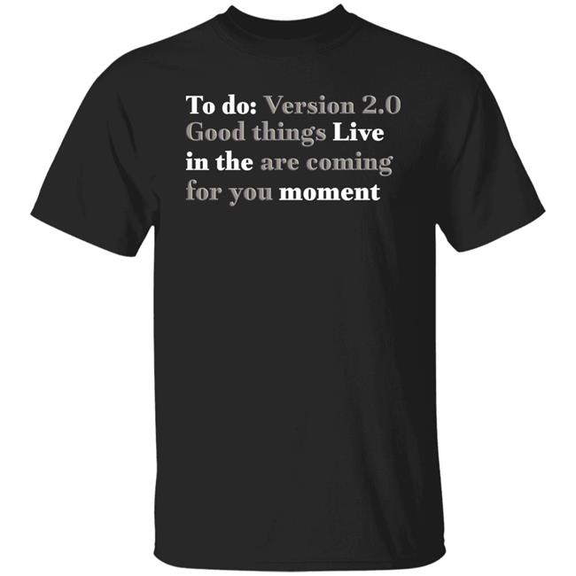To Do Version 2.0 Good Things Live In The Are Coming For You Moment Hoodie Ihadastroke To Do Version 2.0 Good Things Live In The Are Coming For You Moment Hoodie Ihadastroke