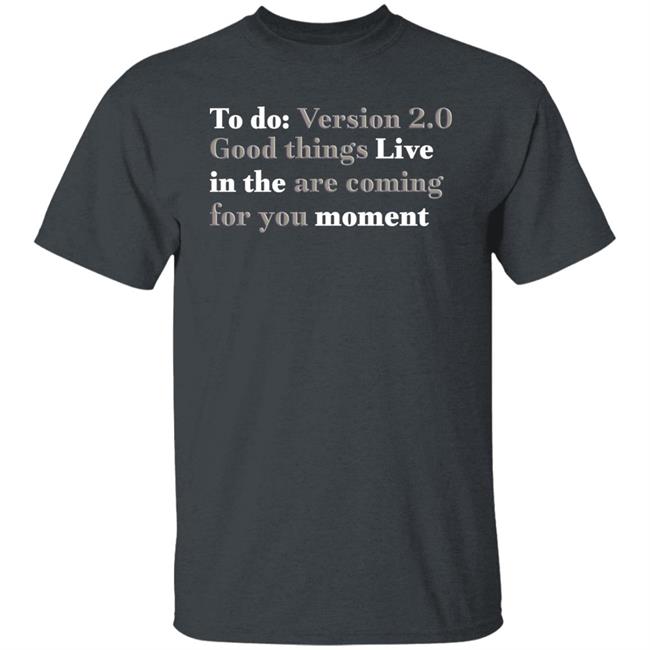 To Do Version 2.0 Good Things Live In The Are Coming For You Moment Hoodie Ihadastroke To Do Version 2.0 Good Things Live In The Are Coming For You Moment Hoodie Ihadastroke