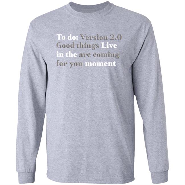 To Do Version 2.0 Good Things Live In The Are Coming For You Moment Hoodie Ihadastroke To Do Version 2.0 Good Things Live In The Are Coming For You Moment Hoodie Ihadastroke