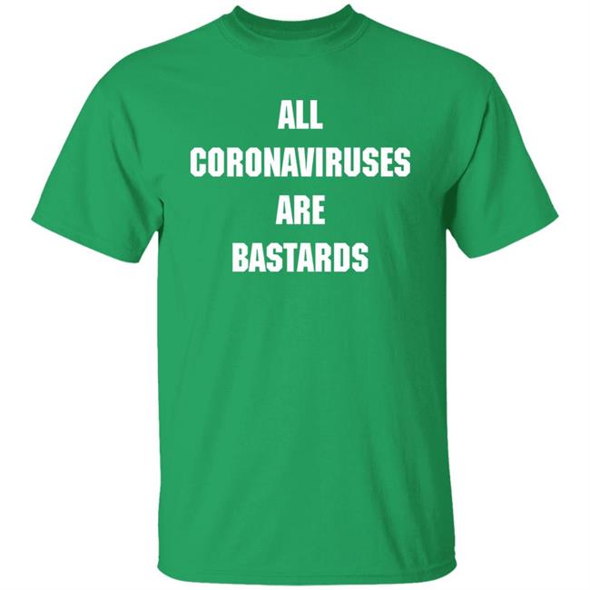 All Coronaviruses Are Bastards Shirt Wolfgang Hagen All Coronaviruses Are Bastards Shirt Hoodie Sweatshirt