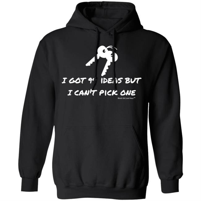 I Got 99 Ideas But I Can't Pick One Shirt 99 Ideas Tee Shirt Blackgirllostkeys Merch I Got 99 Ideas But I Can't Pick One Shirt 99 Ideas Tee Shirt Blackgirllostkeys Merch