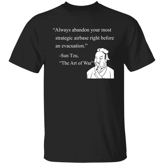 Always Abandon Your Most Strategic Airbase Right Before An Evacuation Sun Tzu The Art Of War Shirt Bryan Suits