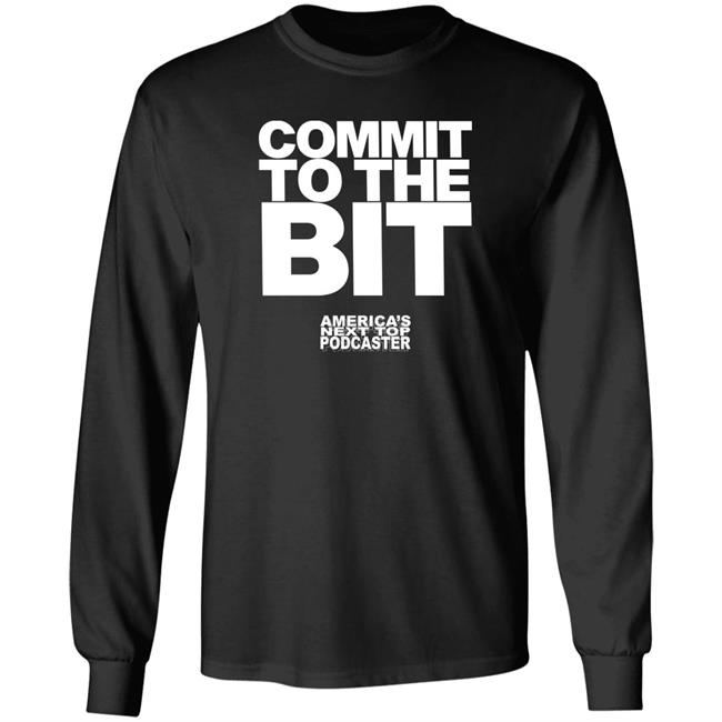 Commit To The Bit America's Next Top Podcasts Shirt