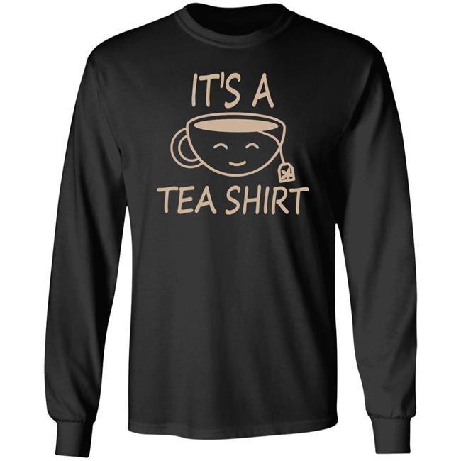 It's A Tea Shirt Shirt Iamjillybean It's A Tea Shirt It's A Tea Shirt Shirt Iamjillybean It's A Tea Shirt