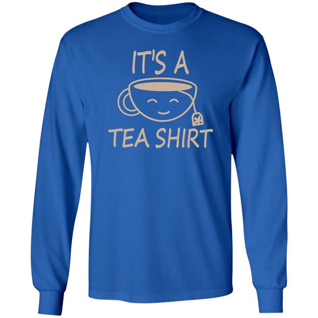 It's A Tea Shirt Shirt Iamjillybean It's A Tea Shirt It's A Tea Shirt Shirt Iamjillybean It's A Tea Shirt