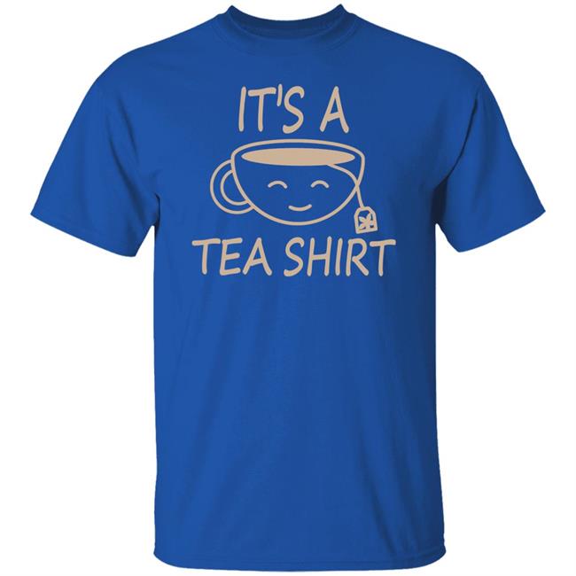 It's A Tea Shirt Shirt Iamjillybean It's A Tea Shirt It's A Tea Shirt Shirt Iamjillybean It's A Tea Shirt