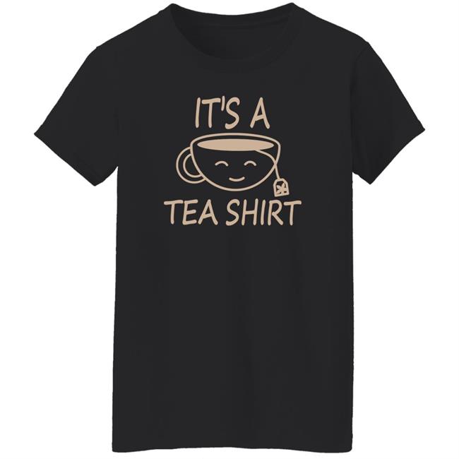 It's A Tea Shirt Shirt Iamjillybean It's A Tea Shirt It's A Tea Shirt Shirt Iamjillybean It's A Tea Shirt