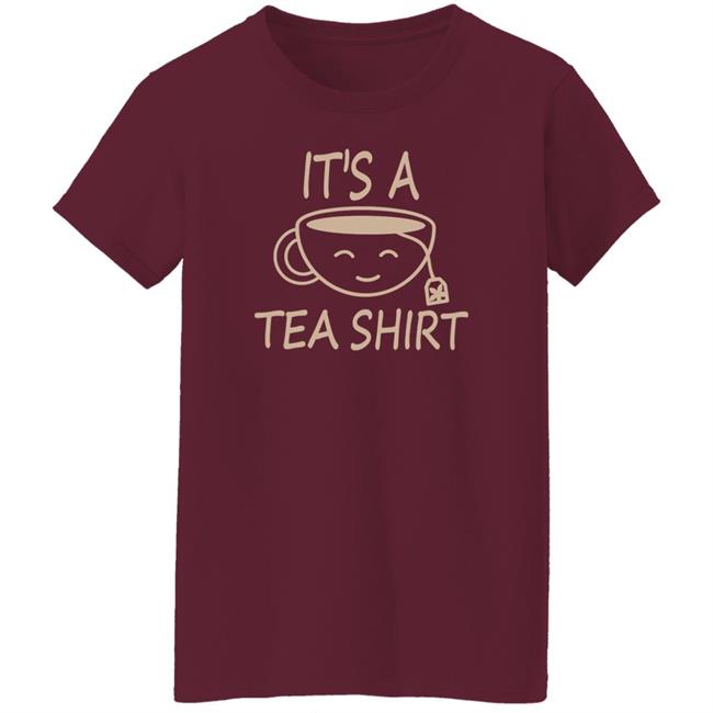 It's A Tea Shirt Shirt Iamjillybean It's A Tea Shirt It's A Tea Shirt Shirt Iamjillybean It's A Tea Shirt