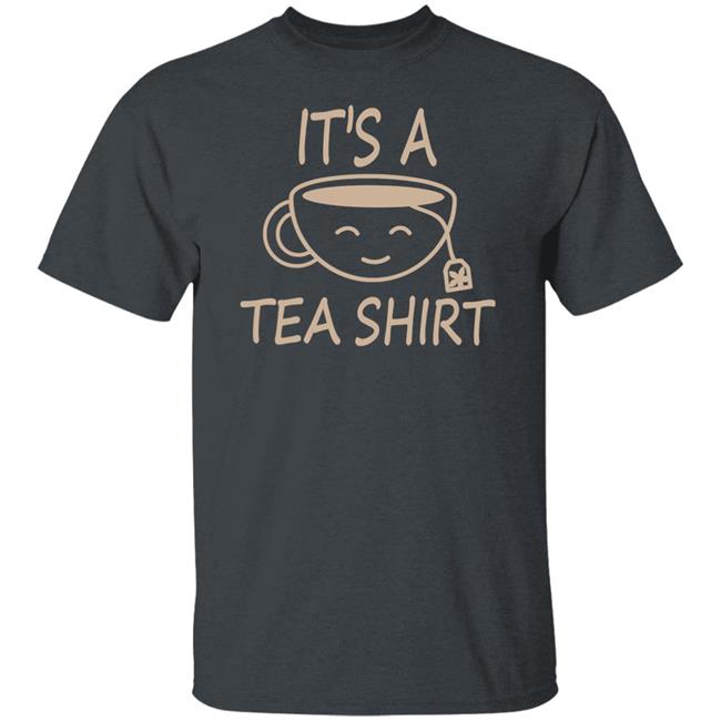 It's A Tea Shirt Shirt Iamjillybean It's A Tea Shirt It's A Tea Shirt Shirt Iamjillybean It's A Tea Shirt