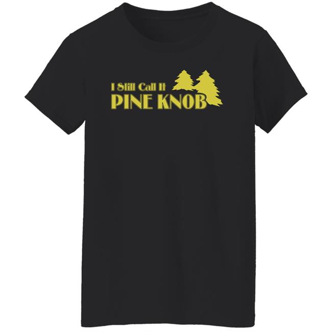 I Still Call It Pine Knob Shirt Leyland Lee Devito I Still Call It Pine Knob Shirt Leyland Lee Devito