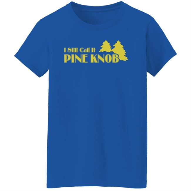 I Still Call It Pine Knob Shirt Leyland Lee Devito I Still Call It Pine Knob Shirt Leyland Lee Devito