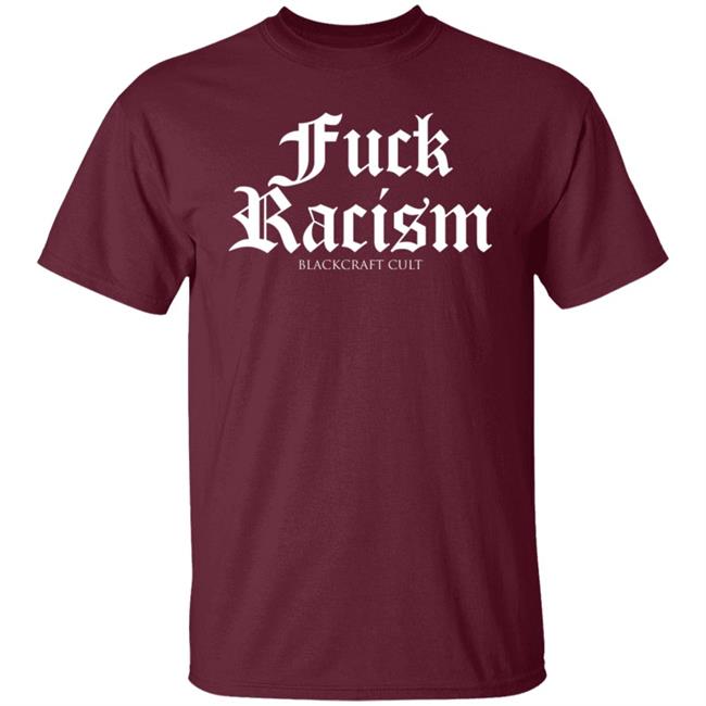 Fuck Racism Blackcraft Cult Shirt Hoodie Sweatshirt Fuck Racism Blackcraft Cult Shirt Hoodie Sweatshirt