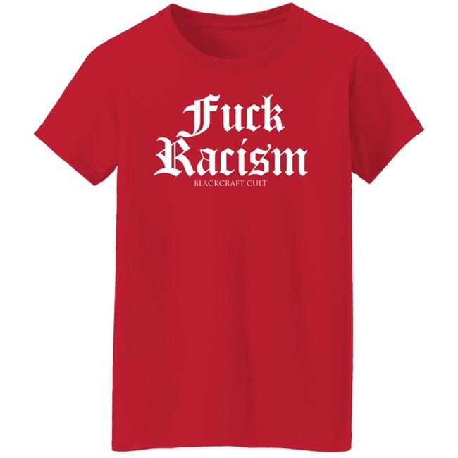 Fuck Racism Blackcraft Cult Shirt Hoodie Sweatshirt Fuck Racism Blackcraft Cult Shirt Hoodie Sweatshirt