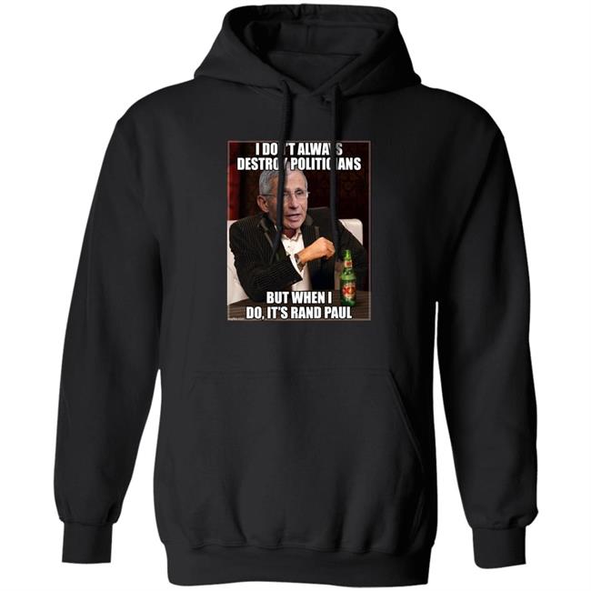 I Don't Always Destroy Politicians But When I Do It's Rand Paul Shirt Scott Dworkin I Don't Always Destroy Politicians But When I Do It's Rand Paul Shirt Scott Dworkin