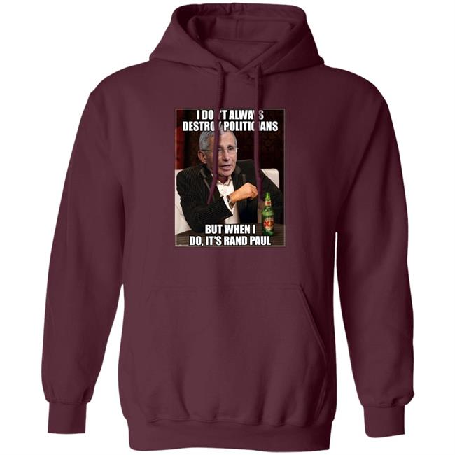 I Don't Always Destroy Politicians But When I Do It's Rand Paul Shirt Scott Dworkin I Don't Always Destroy Politicians But When I Do It's Rand Paul Shirt Scott Dworkin