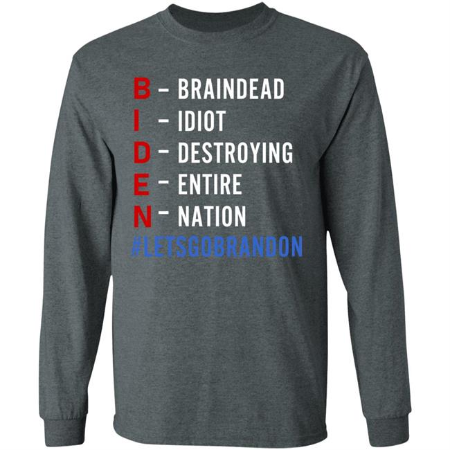 Biden Braindead Idiot Destroying Entire Nation Let Go Brandon Shirt Hoodie Sweatshirt Biden Braindead Idiot Destroying Entire Nation Let Go Brandon Shirt Hoodie Sweatshirt