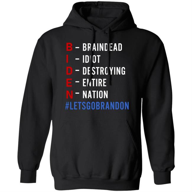Biden Braindead Idiot Destroying Entire Nation Let Go Brandon Shirt Hoodie Sweatshirt Biden Braindead Idiot Destroying Entire Nation Let Go Brandon Shirt Hoodie Sweatshirt