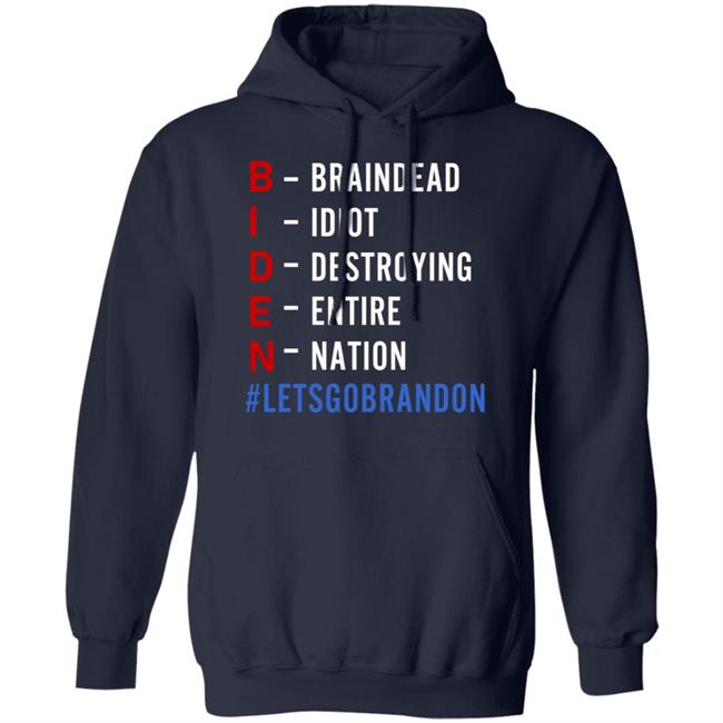 Biden Braindead Idiot Destroying Entire Nation Let Go Brandon Shirt Hoodie Sweatshirt Biden Braindead Idiot Destroying Entire Nation Let Go Brandon Shirt Hoodie Sweatshirt
