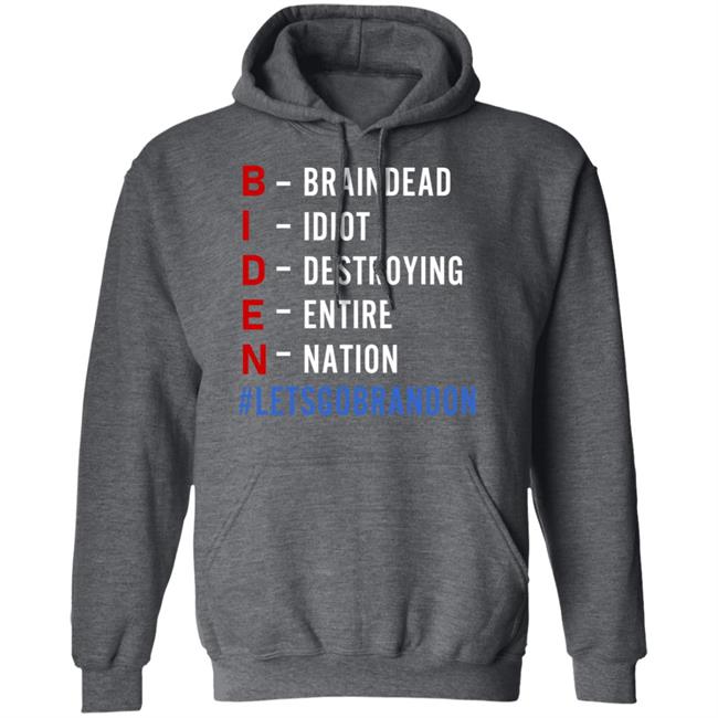 Biden Braindead Idiot Destroying Entire Nation Let Go Brandon Shirt Hoodie Sweatshirt Biden Braindead Idiot Destroying Entire Nation Let Go Brandon Shirt Hoodie Sweatshirt
