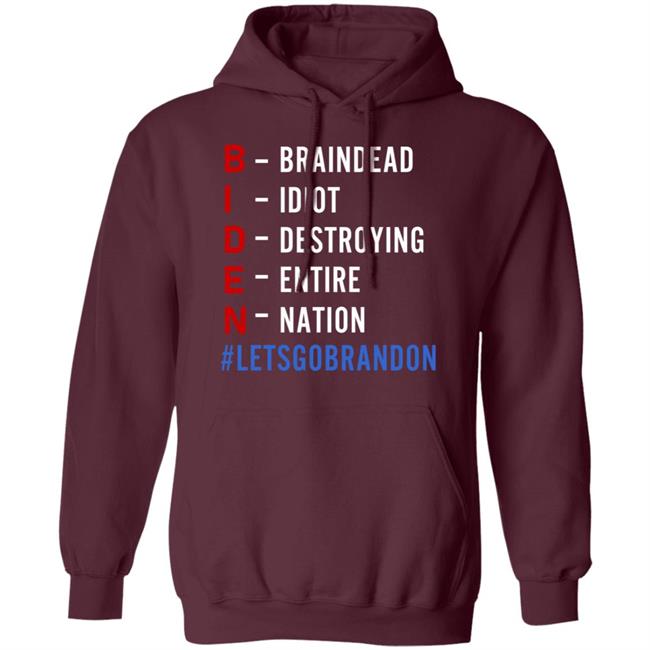 Biden Braindead Idiot Destroying Entire Nation Let Go Brandon Shirt Hoodie Sweatshirt Biden Braindead Idiot Destroying Entire Nation Let Go Brandon Shirt Hoodie Sweatshirt