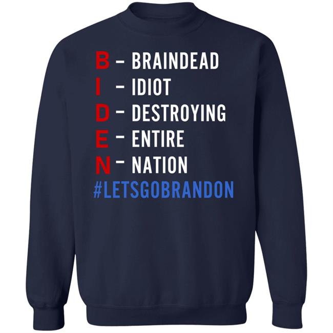 Biden Braindead Idiot Destroying Entire Nation Let Go Brandon Shirt Hoodie Sweatshirt Biden Braindead Idiot Destroying Entire Nation Let Go Brandon Shirt Hoodie Sweatshirt