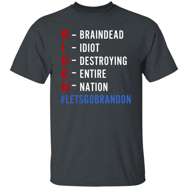Biden Braindead Idiot Destroying Entire Nation Let Go Brandon Shirt Hoodie Sweatshirt Biden Braindead Idiot Destroying Entire Nation Let Go Brandon Shirt Hoodie Sweatshirt