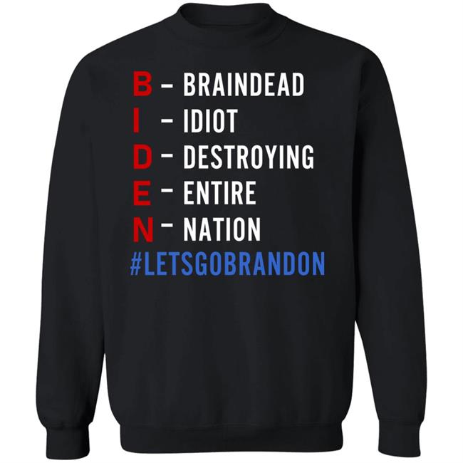 Biden Braindead Idiot Destroying Entire Nation Let Go Brandon Shirt Hoodie Sweatshirt Biden Braindead Idiot Destroying Entire Nation Let Go Brandon Shirt Hoodie Sweatshirt