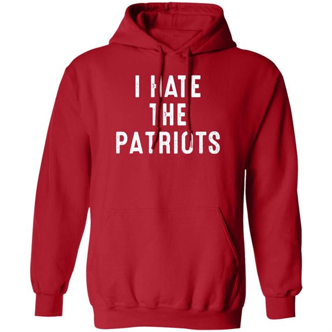 I Hate The Patriots Shirt PatriotTakes I Hate The Patriots Shirt PatriotTakes