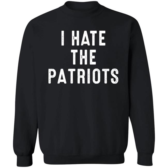 I Hate The Patriots Shirt PatriotTakes I Hate The Patriots Shirt PatriotTakes