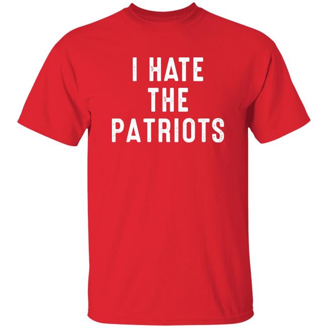 I Hate The Patriots Shirt PatriotTakes