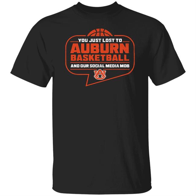 You Just Lost To Auburn Basketball Shirt Auburn Tigers You Just Lost To Auburn Basketball You Our Social Media Mob Shirt You Just Lost To Auburn Basketball Shirt Auburn Tigers You Just Lost To Auburn Basketball You Our Social Media Mob Shirt