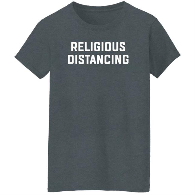 Religions Distancing Shirt Hoodie Sweatshirt Religions Distancing Shirt Hoodie Sweatshirt