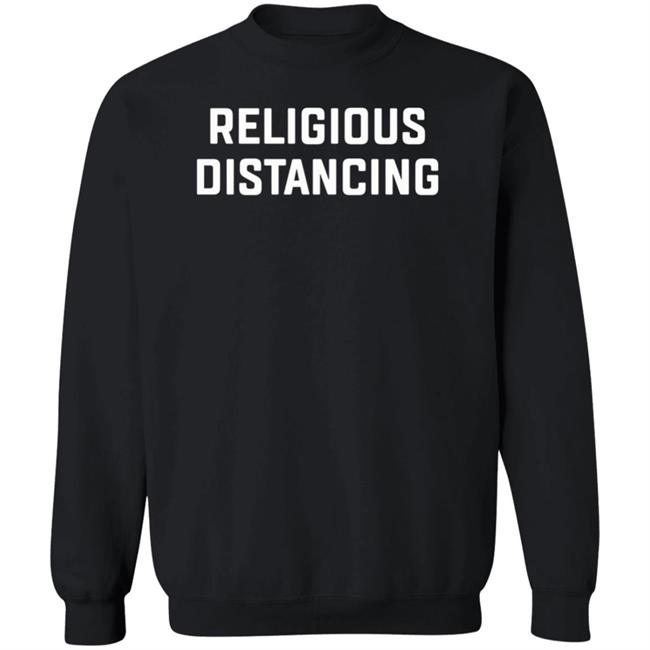 Religions Distancing Shirt Hoodie Sweatshirt Religions Distancing Shirt Hoodie Sweatshirt